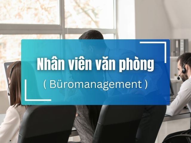 Du học nghề Đức ngành Hành chính văn phòng: Không áp lực, lương hấp dẫn, cơ hội định cư lâu dài